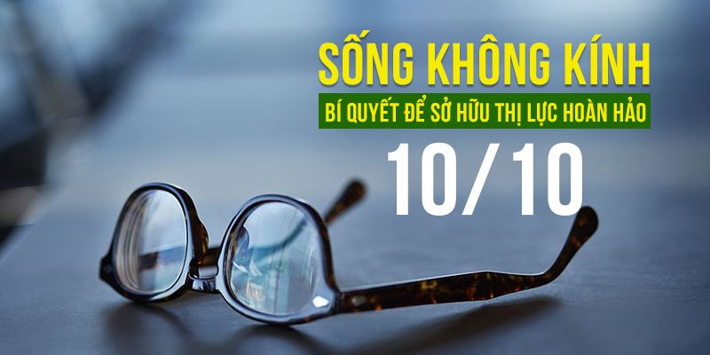 Sống Không Kính - Bí Quyết Để Sở Hữu Thị Lực Hoàn Hảo 10/10